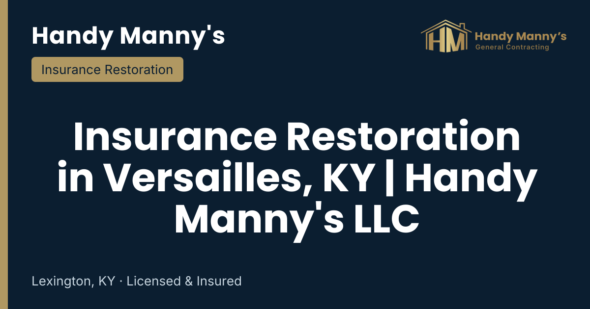 Insurance Restoration in Versailles, KY | Handy Manny's LLC